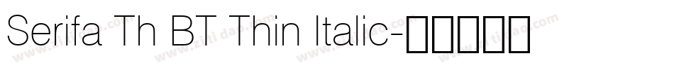 Serifa Th BT Thin Italic字体转换